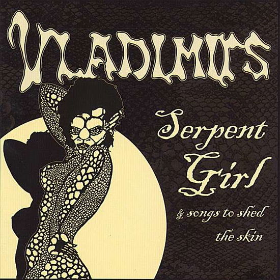 Cover for Vladimirs · Serpent Girl &amp; Songs to Shed the Skin (CD) (2006)