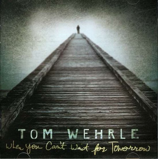 Cover for Tom Wehrle · When You Can't Wait for Tomorrow (CD) (2007)
