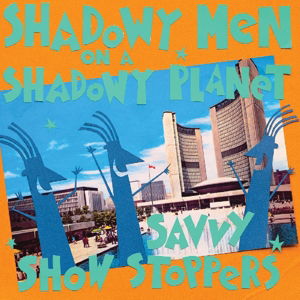 Savvy Show Stoppers - Shadowy Men On A Shadowy Planet - Musik - YEP ROC - 0634457246324 - 22. september 2016