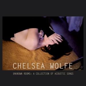 Unknown Rooms: A Collection Of Acou - Chelsea Wolfe - Musiikki - SARGENT HOUSE - 0634457572324 - tiistai 16. lokakuuta 2012