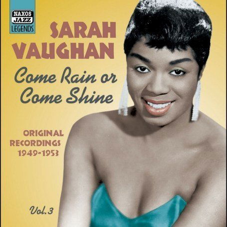 Vol. 3: Come Rain or Come Shine - Sarah Vaughan - Musik - NAXOS JAZZ - 0636943277324 - 18. oktober 2005