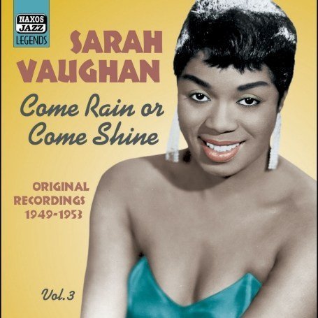 Vol. 3: Come Rain or Come Shine - Sarah Vaughan - Music - NAXOS JAZZ - 0636943277324 - October 18, 2005