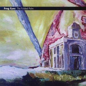 Cover for Frog Eyes · The Folded Palm (CD) (2004)