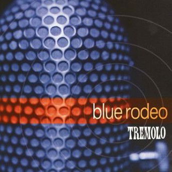 Tremolo - Blue Rodeo - Music - WEA - 0706301925324 - July 15, 1997