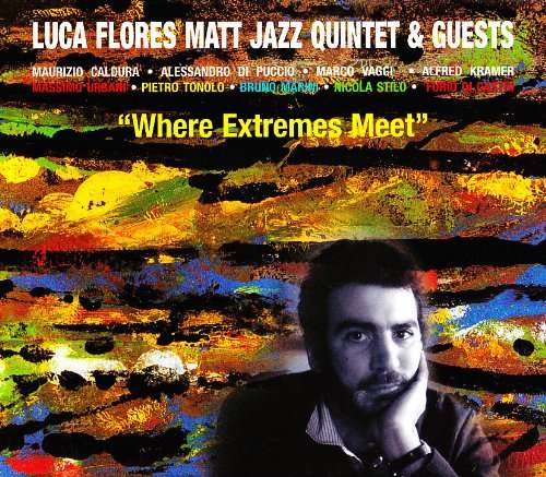 Cover for Luca Flores Matt Jazz 5 Tet · Where Extremes Meet (CD) (2010)