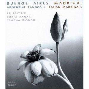 Buenos Aires Madrigal: Argentine Tangos & 17th Cent. Italian Madrigals - La Chimera - Music - MA RECORDINGS - 0739978006324 - June 21, 2011