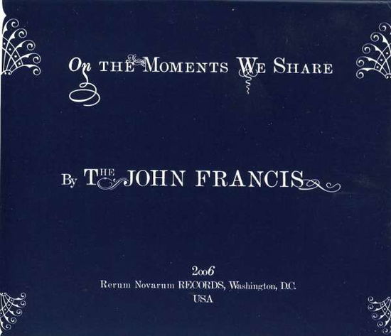 Cover for Francis John · On The Moments We Share (CD) [Digipak] (2008)