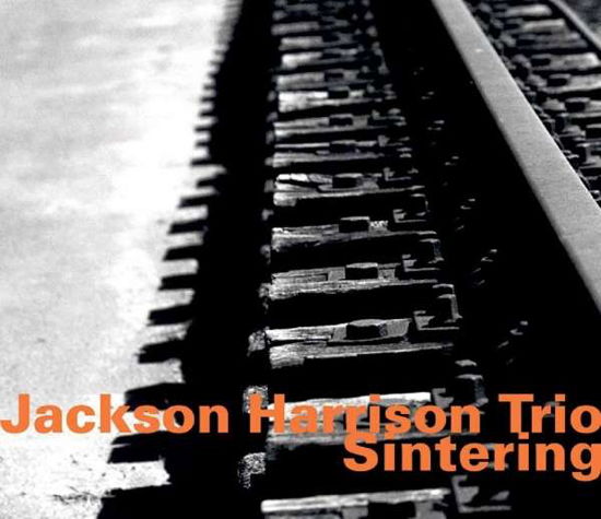 Jackson Harrison Tio: Sintering - Harrison,jackson / Jackson Harrison Trio - Musik - HATOLOGY - 0752156072324 - 24. März 2017