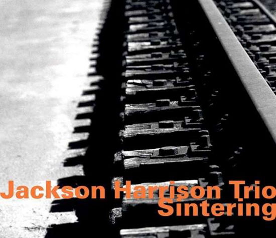 Jackson Harrison Tio: Sintering - Harrison,jackson / Jackson Harrison Trio - Muziek - HATOLOGY - 0752156072324 - 24 maart 2017