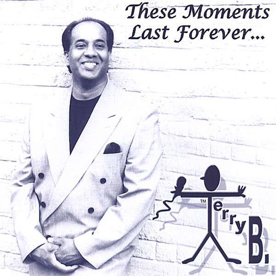 Cover for Terry B. · These Moments Last Forever (CD) (2007)