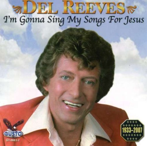 I'm Gonna Sing My Songs for Jesus - Del Reeves - Música - Gusto - 0792014066324 - 4 de setembro de 2007