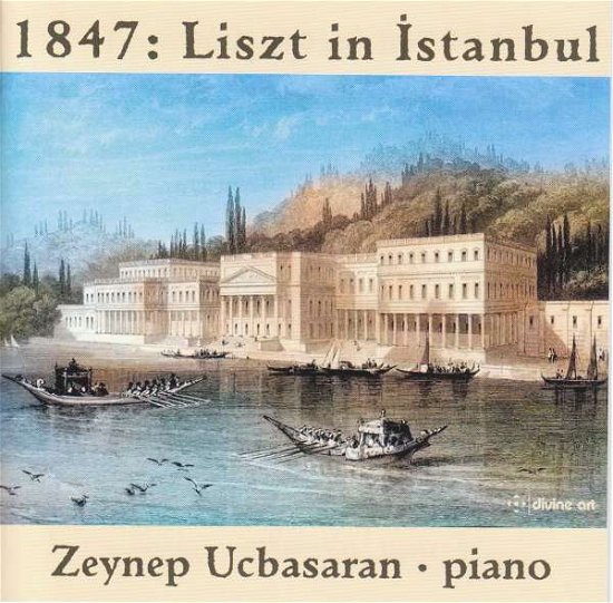 1847: Liszt In Istanbul - Ucbasaran - Muziek - DIVINE ART - 0809730521324 - 12 maart 2021