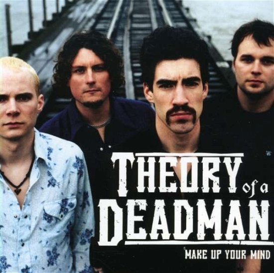 Make Up Your Mind - Theory of a Deadman - Musik - 604 RECORDS - 0825396000324 - 21. januar 2003
