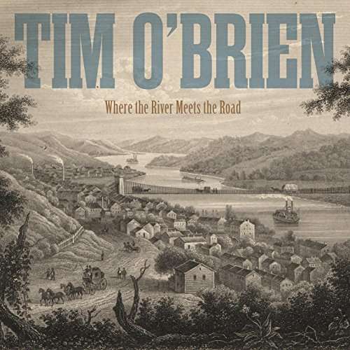 Where The River Meets The Road - Tim O'brien - Musiikki - HOWDY SKIES - 0881626503324 - perjantai 7. huhtikuuta 2017