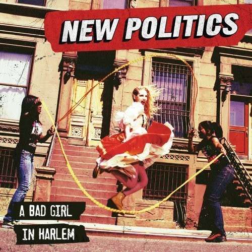 A Bad Girl in Harlem - New Politics - Musikk - POP - 0887654764324 - 21. mai 2013