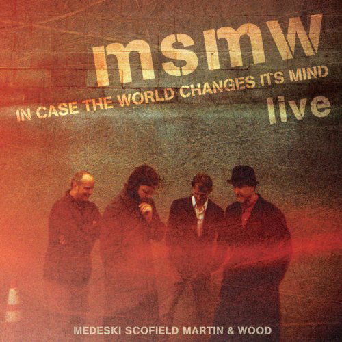 Msmw Live:In Case The World Changes Its Mind - Medeski / Scofield / Martin / Wood - Musik - INDIRECTO - 0891817001324 - 10 november 2011