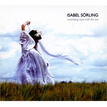 Cover for Isabel Sorling · Something Came With the Sun (CD) (2013)