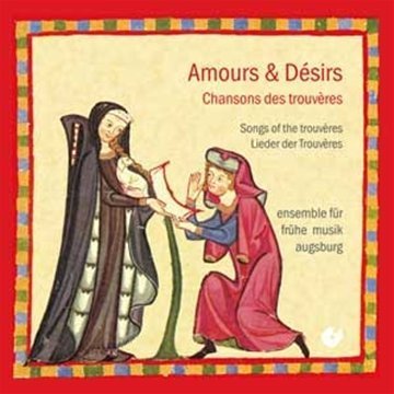 Cover for Ensemble Fruhe Musik Augsburg · Amour &amp; Desirs, Chansons Des Trouv (CD) (2011)