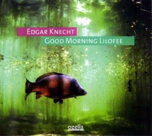 Good Morning Lilofee - Edgar Knecht - Musik - OZELLA - 4038952000324 - 13. Januar 2011
