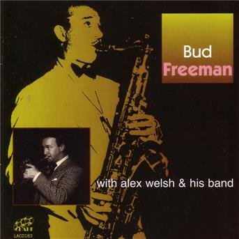Bud Freeman With Alex Wel - Bud Freeman / Alex Welsh - Music - LAKE - 5017116518324 - July 21, 2003
