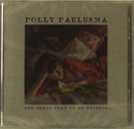 Small Feat Of My Reverie - Polly Paulusma - Musik - ONE LITTLE INDEPENDENT - 5051078935324 - 7. juli 2014