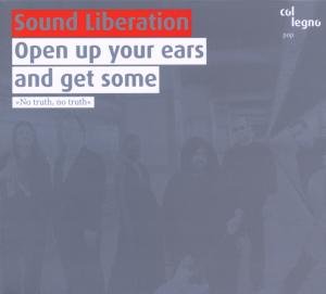 Open Up Your Ears & Get - Sound Liberation - Music - COL LEGNO - 9120031340324 - February 5, 2009