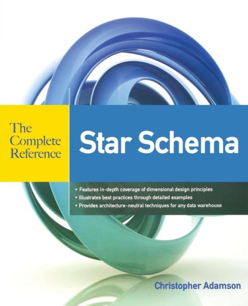 Star Schema The Complete Reference - Christopher Adamson - Kirjat - McGraw-Hill Education - Europe - 9780071744324 - torstai 16. syyskuuta 2010