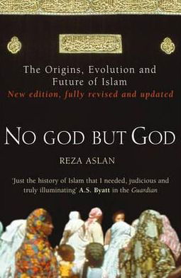 No God But God: The Origins, Evolution and Future of Islam - Reza Aslan - Livros - Cornerstone - 9780099564324 - 1 de setembro de 2011