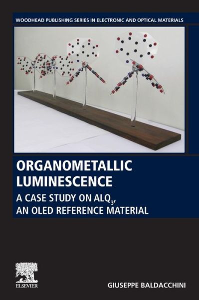 Cover for Baldacchini, Giuseppe (Formerly Researcher, Research Center of ENEA, Frascati) · Organometallic Luminescence: A Case Study on Alq3, an OLED Reference Material - Woodhead Publishing Series in Electronic and Optical Materials (Paperback Book) (2020)