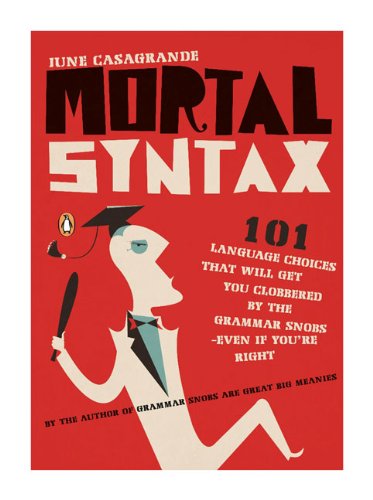 Mortal Syntax: 101 Language Choices That Will Get You Clobbered by the Grammar Snobs--even if You're Right - June Casagrande - Books - Penguin Books - 9780143113324 - April 1, 2008