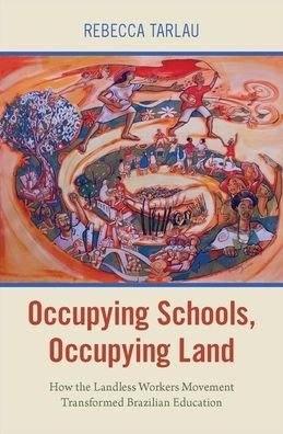 Cover for Tarlau, Rebecca (Postdoctoral Scholar in Education, Postdoctoral Scholar in Education, Stanford University) · Occupying Schools, Occupying Land: How the Landless Workers' Movement Transformed Brazilian Education - Global and Comparative Ethnography (Hardcover bog) (2019)