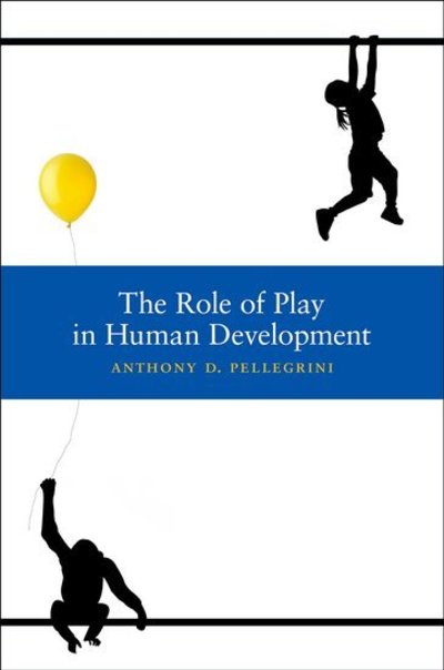 Cover for Pellegrini, Anthony (Professor of Educational Psychology, Professor of Educational Psychology, University of Minnesota, Twin Cities Campus, Minneapolis, MN) · The Role of Play in Human Development (Hardcover Book) (2009)