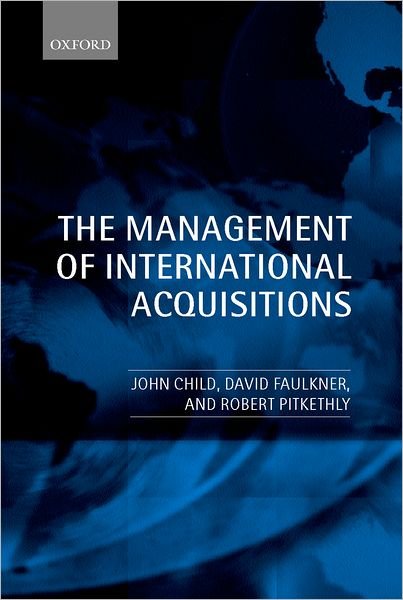 Cover for Child, John (Chair of Commerce, Chair of Commerce, University of Birmingham; Distinguished Visiting Professor, University of Hong Kong) · The Management of International Acquisitions (Hardcover Book) (2001)