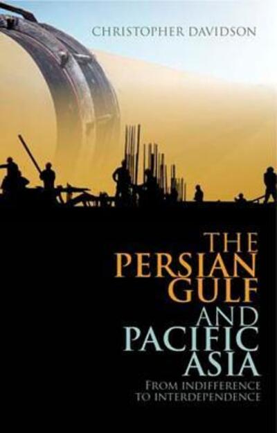 Cover for Christopher Davidson · Persian Gulf and Pacific Asia: from Indifference to Interdependence (Hardcover Book) (2010)