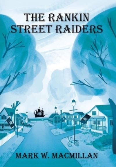 Cover for Mark W MacMillan · The Rankin Street Raiders (Hardcover Book) (2021)