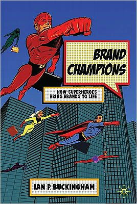 Cover for I. Buckingham · Brand Champions: How Superheroes bring Brands to Life (Hardcover bog) (2011)