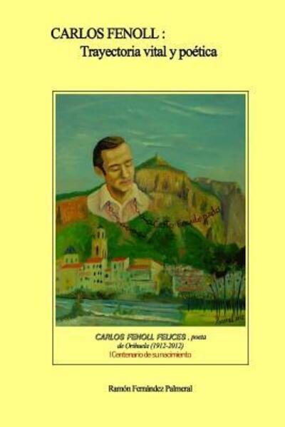 Carlos Fenoll, trayectoria vital y poética - Ramon Fernandez Palmeral - Böcker - lulu.com - 9780244106324 - 8 augusti 2018