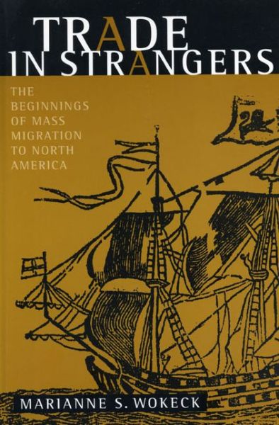 Cover for Marianne  S. Wokeck · Trade in Strangers: The Beginnings of Mass Migration to North America (Hardcover Book) (1999)