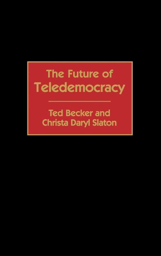 Cover for Ted Becker · The Future of Teledemocracy (Gebundenes Buch) (2000)