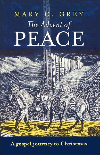 The Advent of Peace: A Gospel Journey To Christmas - Professor Mary Grey - Books - SPCK Publishing - 9780281062324 - August 19, 2010