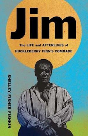 Cover for Shelley Fisher Fishkin · Jim: The Life and Afterlives of Huckleberry Finn’s Comrade - Black Lives (Hardcover Book) (2025)