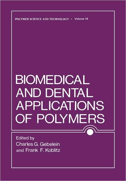 Biomedical and Dental Applications of Polymers - Polymer Science and Technology Series - Charles Gebelein - Książki - Springer Science+Business Media - 9780306406324 - 1 marca 1981