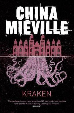 Kraken - China Mieville - Kirjat - Pan Macmillan - 9780330492324 - perjantai 6. toukokuuta 2011