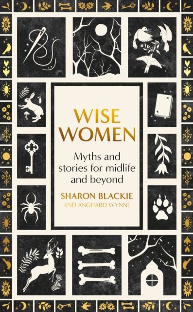 Wise Women: Myths and stories for midlife and beyond - Sharon Blackie - Boeken - Little, Brown - 9780349018324 - 3 oktober 2024
