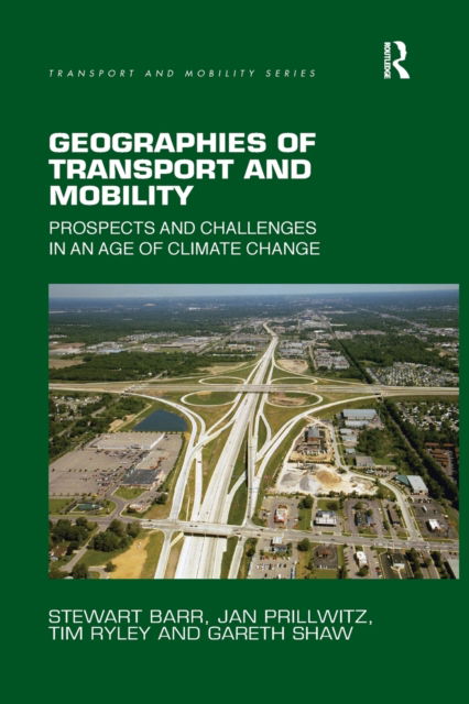 Cover for Barr, Stewart (University of Exeter, UK) · Geographies of Transport and Mobility: Prospects and Challenges in an Age of Climate Change - Transport and Mobility (Paperback Book) (2020)