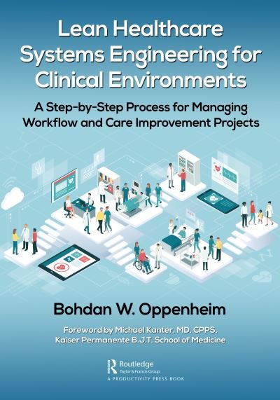 Cover for Bohdan Oppenheim · Lean Healthcare Systems Engineering for Clinical Environments: A Step-by-Step Process for Managing Workflow and Care Improvement Projects (Paperback Book) (2021)