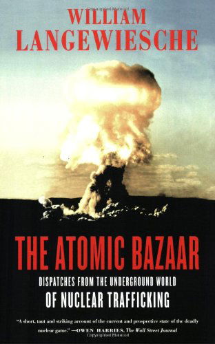 Cover for William Langewiesche · The Atomic Bazaar: Dispatches from the Underground World of Nuclear Trafficking (Paperback Book) [First edition] (2008)