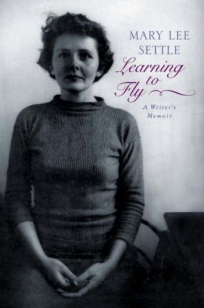 Cover for Mary Lee Settle · Learning to Fly: A Writer's Memoir (Hardcover Book) (2007)