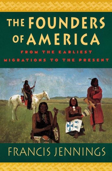 The Founders of America - Francis Jennings - Books - WW Norton & Co - 9780393312324 - February 8, 1995