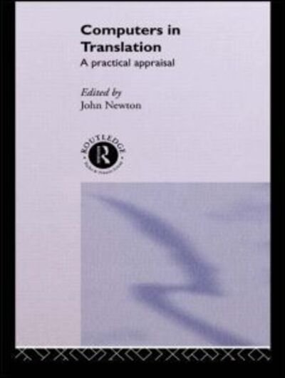 Cover for John Newton · Computers in Translation: A Practical Appraisal (Innbunden bok) (1992)